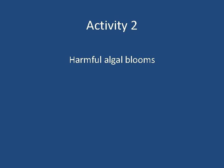 Activity 2 Harmful algal blooms 