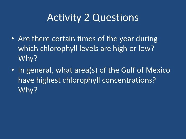 Activity 2 Questions • Are there certain times of the year during which chlorophyll