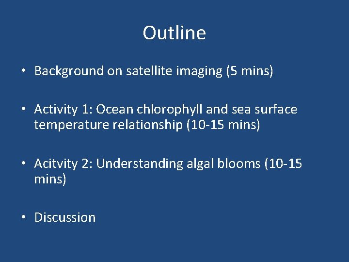 Outline • Background on satellite imaging (5 mins) • Activity 1: Ocean chlorophyll and