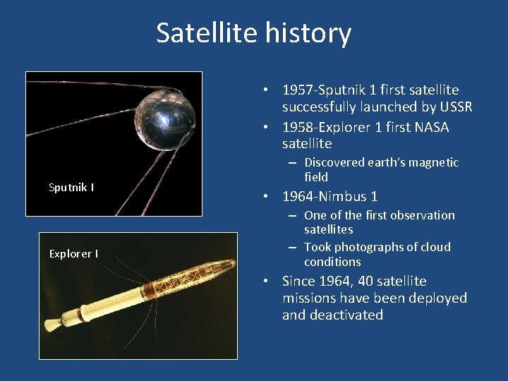 Satellite history • 1957 -Sputnik 1 first satellite successfully launched by USSR • 1958