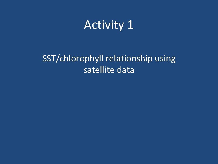 Activity 1 SST/chlorophyll relationship using satellite data 