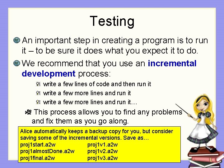 Testing An important step in creating a program is to run it – to