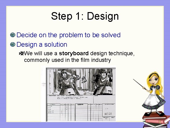 Step 1: Design Decide on the problem to be solved Design a solution We