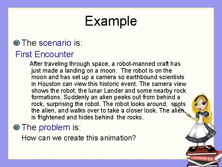 Example The scenario is: First Encounter After traveling through space, a robot-manned craft has