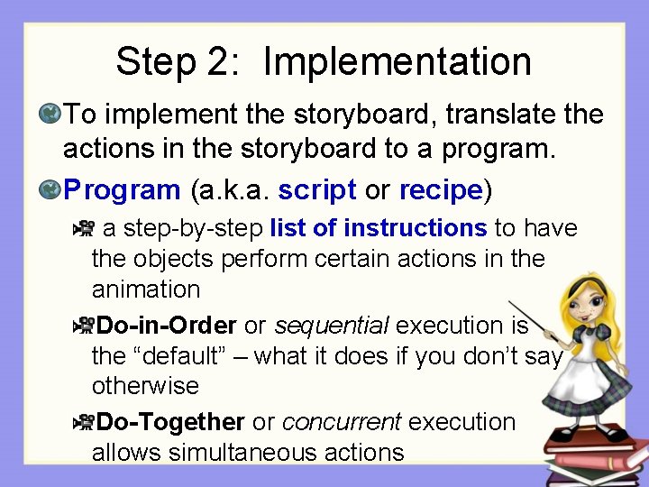 Step 2: Implementation To implement the storyboard, translate the actions in the storyboard to