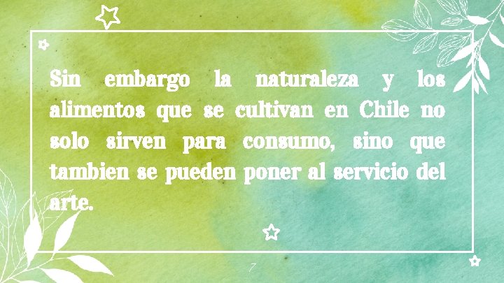 Sin embargo la naturaleza y los alimentos que se cultivan en Chile no solo