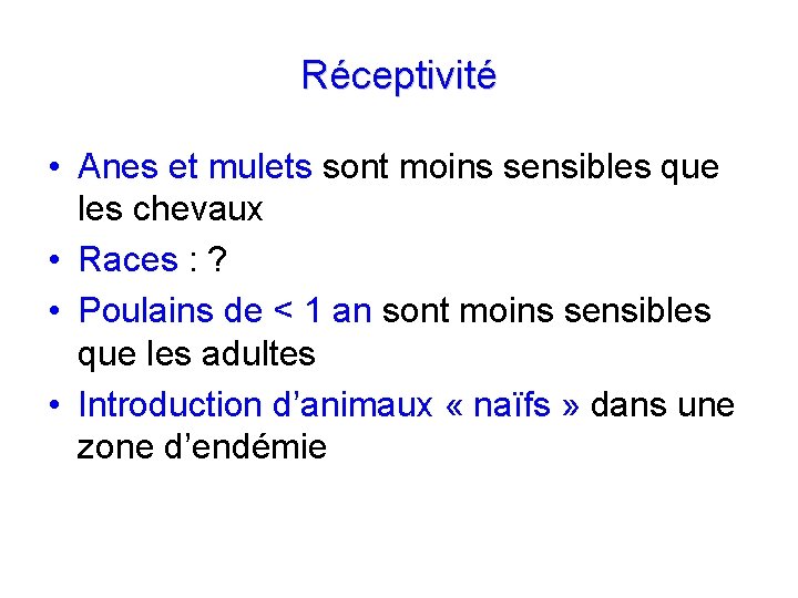 Réceptivité • Anes et mulets sont moins sensibles que les chevaux • Races :