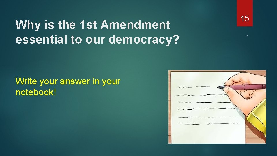 Write your answer in your notebook! 1 Why is the 1 st Amendment essential