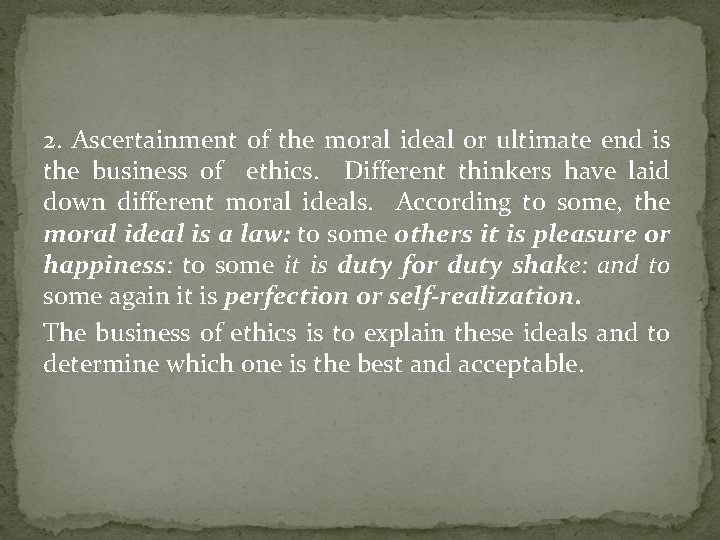 2. Ascertainment of the moral ideal or ultimate end is the business of ethics.