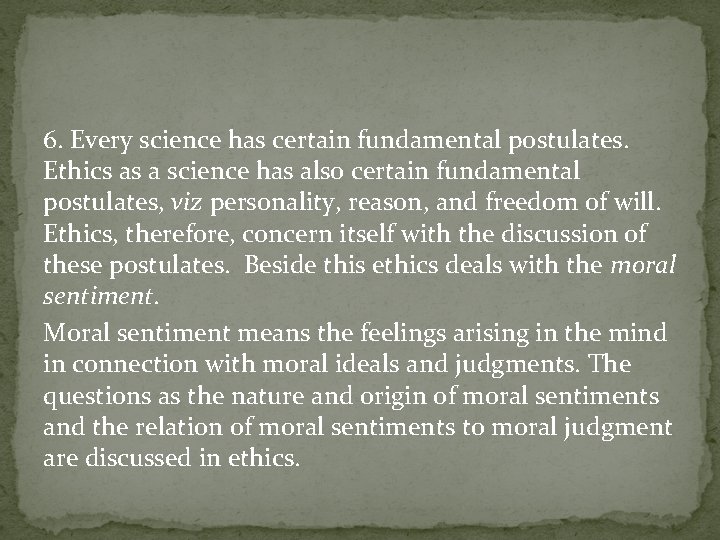 6. Every science has certain fundamental postulates. Ethics as a science has also certain