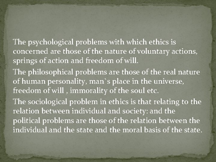 The psychological problems with which ethics is concerned are those of the nature of