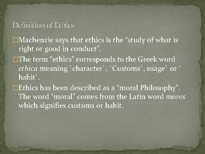 Definition of Ethics �Machenzie says that ethics is the “study of what is right