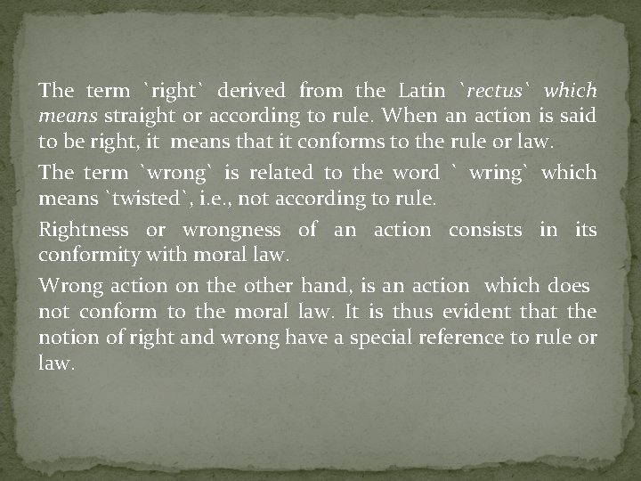 The term `right` derived from the Latin `rectus` which means straight or according to