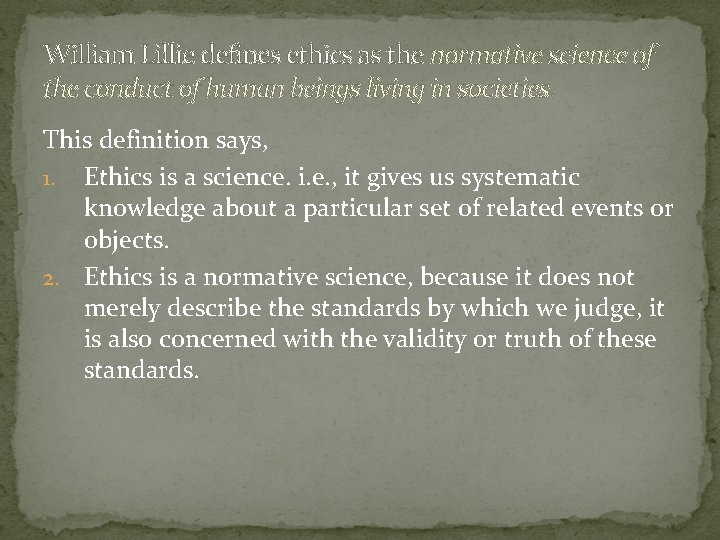 William Lillie defines ethics as the normative science of the conduct of human beings