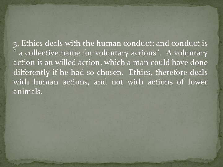 3. Ethics deals with the human conduct: and conduct is “ a collective name