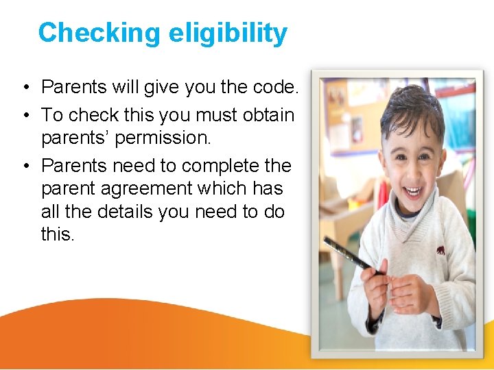 Checking eligibility • Parents will give you the code. • To check this you