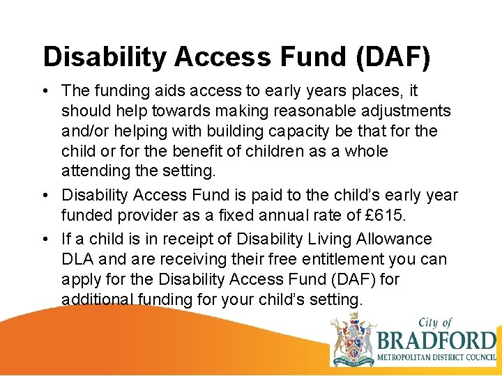 Disability Access Fund (DAF) • The funding aids access to early years places, it