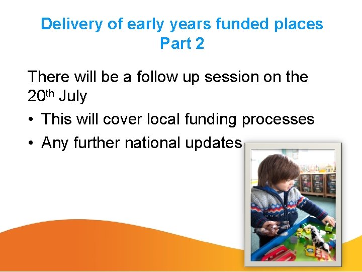 Delivery of early years funded places Part 2 There will be a follow up