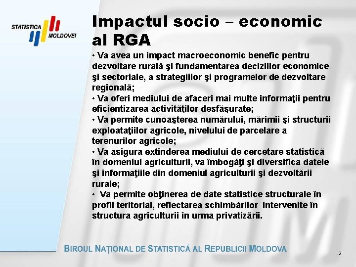 Impactul socio – economic al RGA • Va avea un impact macroeconomic benefic pentru