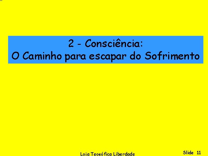 2 - Consciência: O Caminho para escapar do Sofrimento Loja Teosófica Liberdade Slide 11