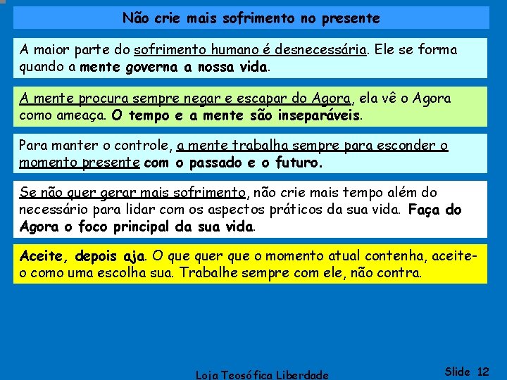 Não crie mais sofrimento no presente A maior parte do sofrimento humano é desnecessária.