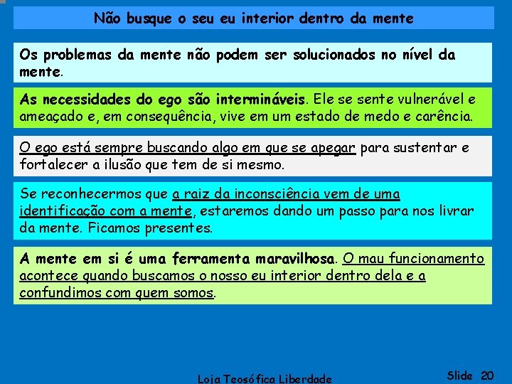 Não busque o seu eu interior dentro da mente Os problemas da mente não