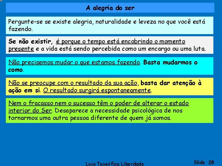 A alegria do ser Pergunte-se se existe alegria, naturalidade e leveza no que você