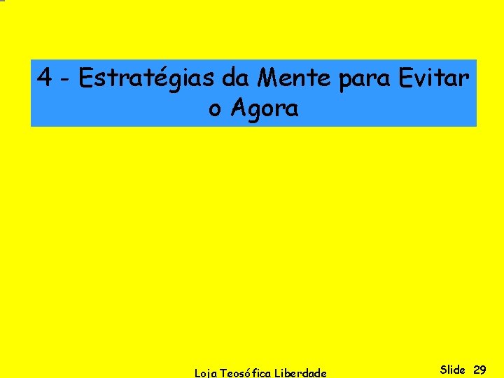 4 - Estratégias da Mente para Evitar o Agora Loja Teosófica Liberdade Slide 29