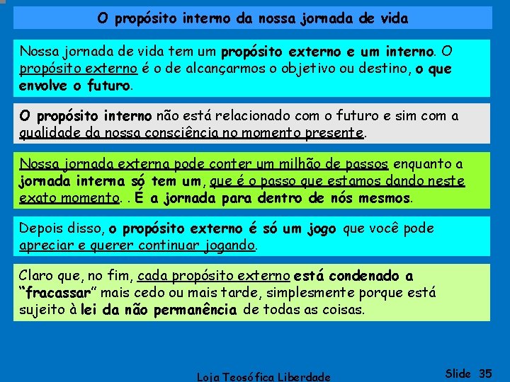 O propósito interno da nossa jornada de vida Nossa jornada de vida tem um