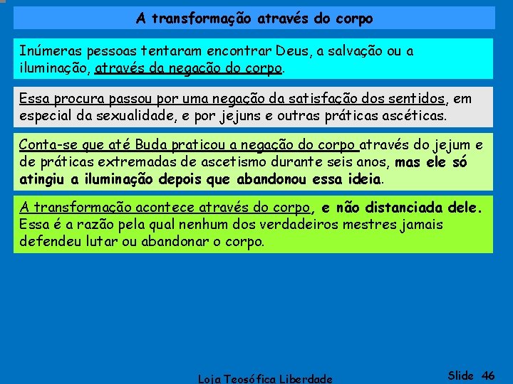 A transformação através do corpo Inúmeras pessoas tentaram encontrar Deus, a salvação ou a