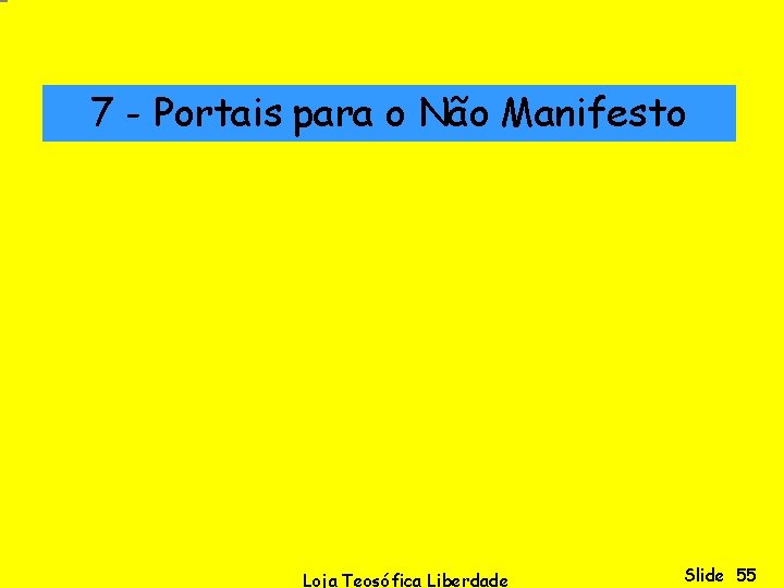 7 - Portais para o Não Manifesto Loja Teosófica Liberdade Slide 55 