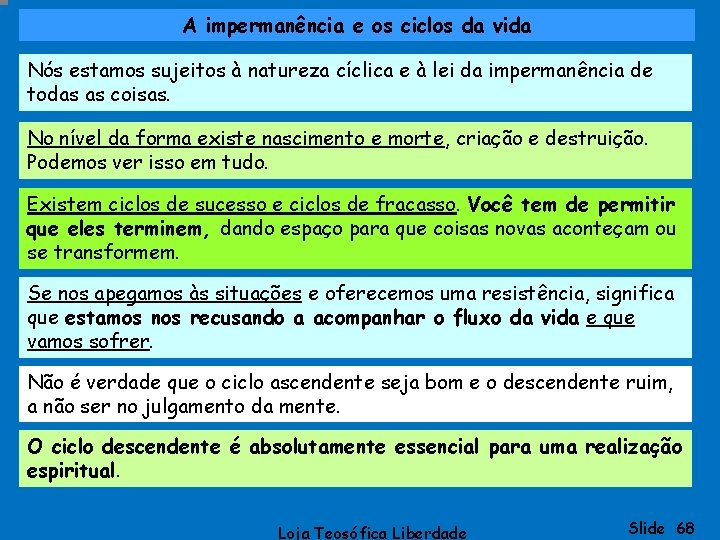 A impermanência e os ciclos da vida Nós estamos sujeitos à natureza cíclica e