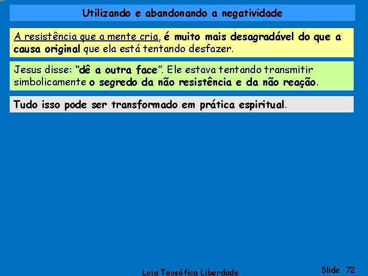 Utilizando e abandonando a negatividade A resistência que a mente cria, é muito mais