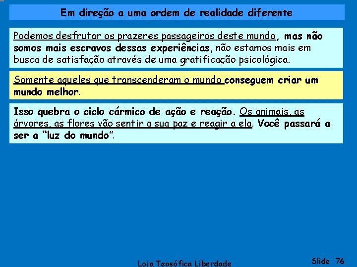 Em direção a uma ordem de realidade diferente Podemos desfrutar os prazeres passageiros deste