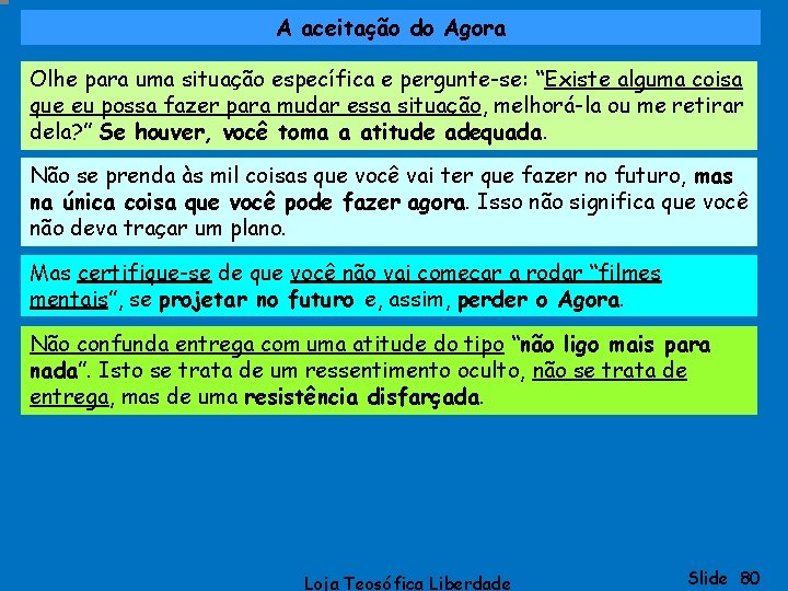 A aceitação do Agora Olhe para uma situação específica e pergunte-se: “Existe alguma coisa