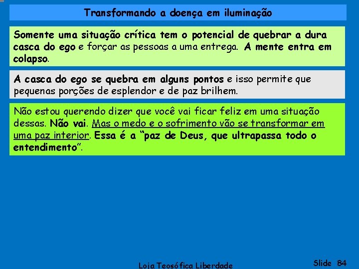 Transformando a doença em iluminação Somente uma situação crítica tem o potencial de quebrar