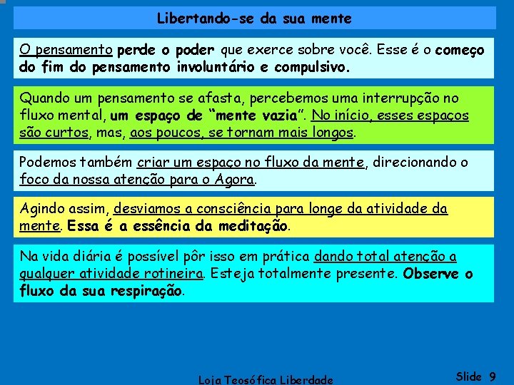 Libertando-se da sua mente O pensamento perde o poder que exerce sobre você. Esse