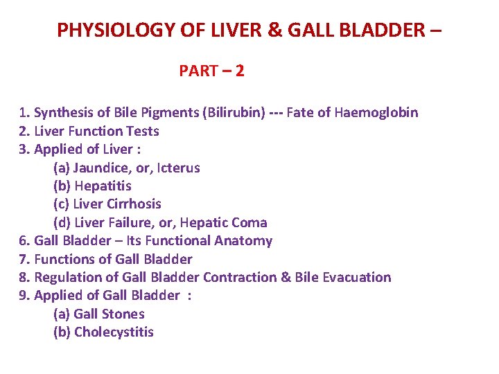 PHYSIOLOGY OF LIVER & GALL BLADDER – PART – 2 1. Synthesis of Bile