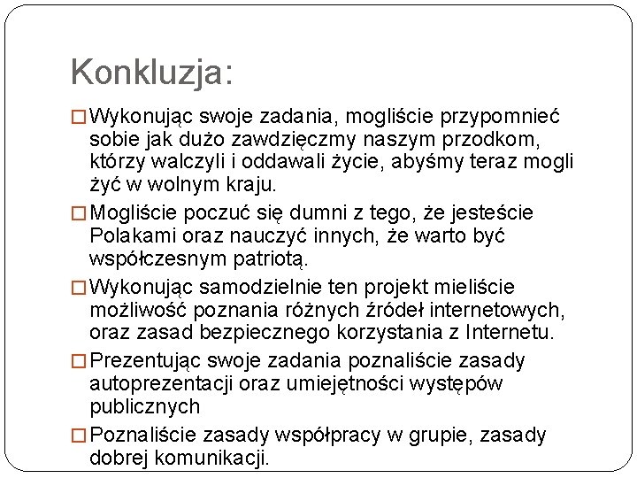 Konkluzja: � Wykonując swoje zadania, mogliście przypomnieć sobie jak dużo zawdzięczmy naszym przodkom, którzy