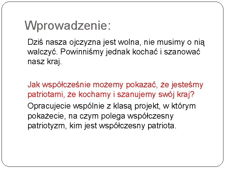 Wprowadzenie: Dziś nasza ojczyzna jest wolna, nie musimy o nią walczyć. Powinniśmy jednak kochać