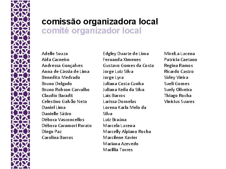 comissão organizadora local comité organizador local Adelle Souza Aida Carneiro Andressa Gonçalves Anna de