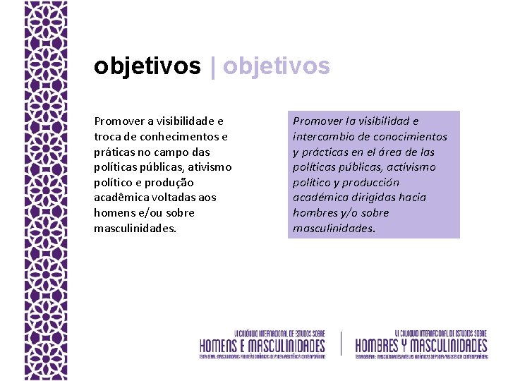 objetivos | objetivos Promover a visibilidade e troca de conhecimentos e práticas no campo