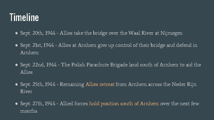 Timeline ● Sept. 20 th, 1944 - Allies take the bridge over the Waal