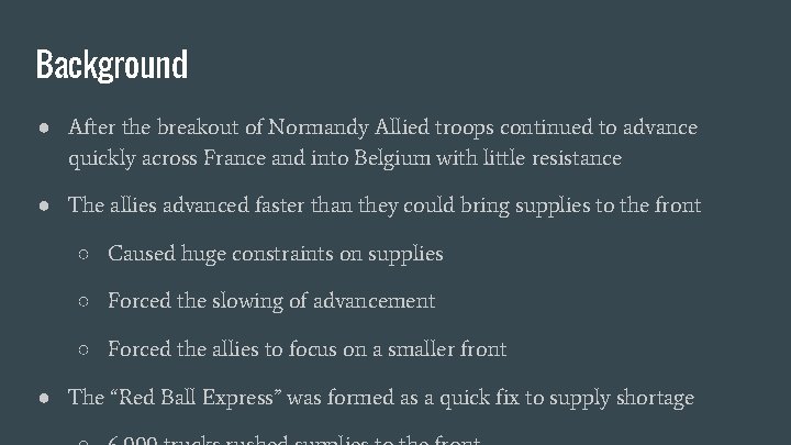 Background ● After the breakout of Normandy Allied troops continued to advance quickly across