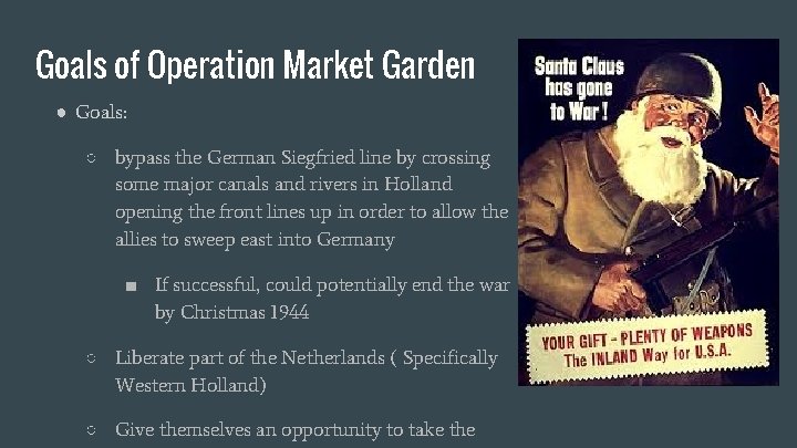 Goals of Operation Market Garden ● Goals: ○ bypass the German Siegfried line by
