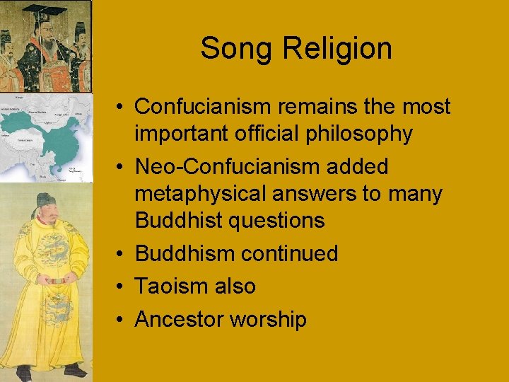 Song Religion • Confucianism remains the most important official philosophy • Neo-Confucianism added metaphysical