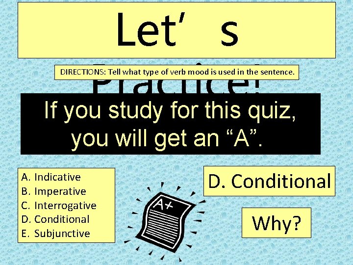Let’s Practice! If you study for this quiz, DIRECTIONS: Tell what type of verb
