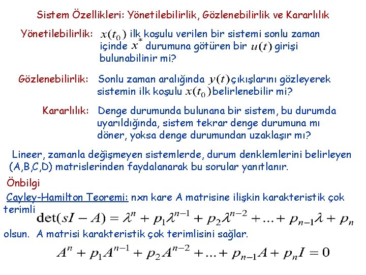 Sistem Özellikleri: Yönetilebilirlik, Gözlenebilirlik ve Kararlılık Yönetilebilirlik: ilk koşulu verilen bir sistemi sonlu zaman