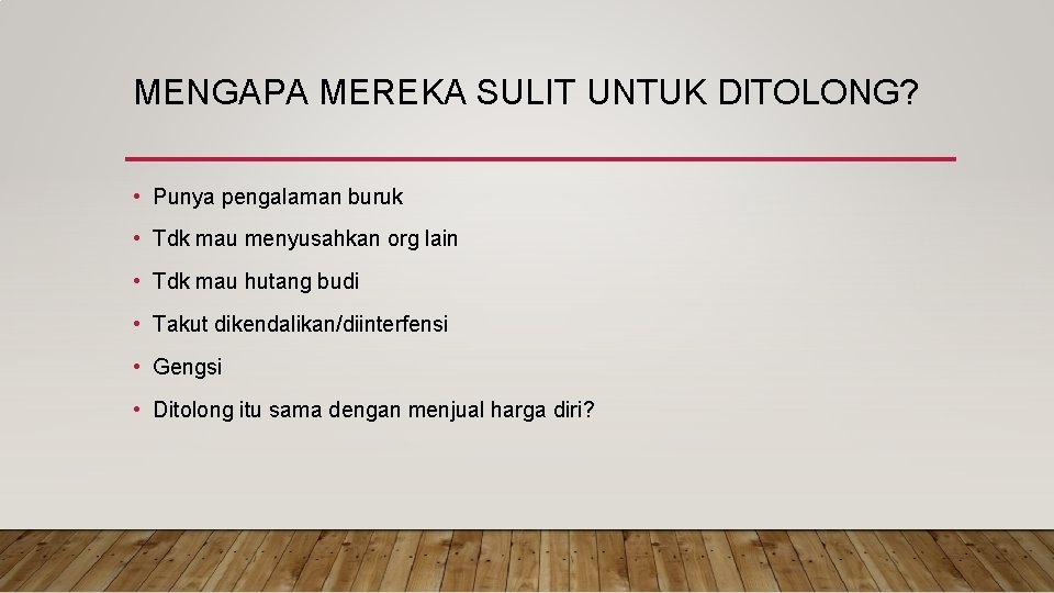 MENGAPA MEREKA SULIT UNTUK DITOLONG? • Punya pengalaman buruk • Tdk mau menyusahkan org