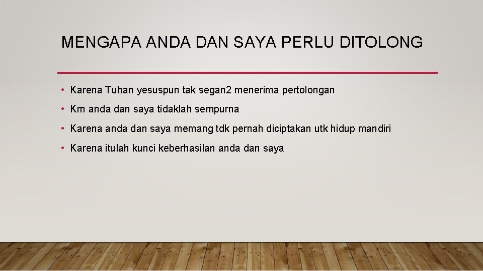 MENGAPA ANDA DAN SAYA PERLU DITOLONG • Karena Tuhan yesuspun tak segan 2 menerima